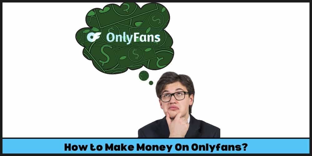 how to make money on Onlyfans