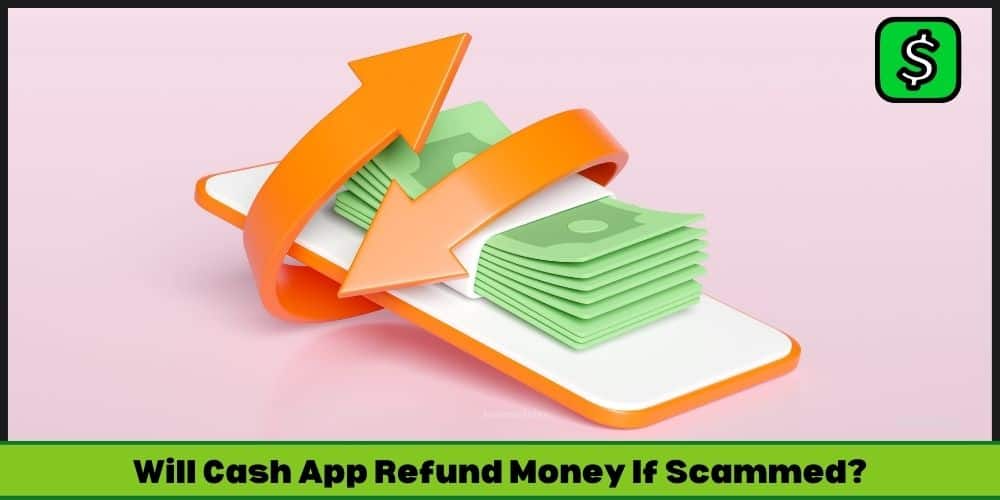 Will Cash App Refund Money If Scammed?