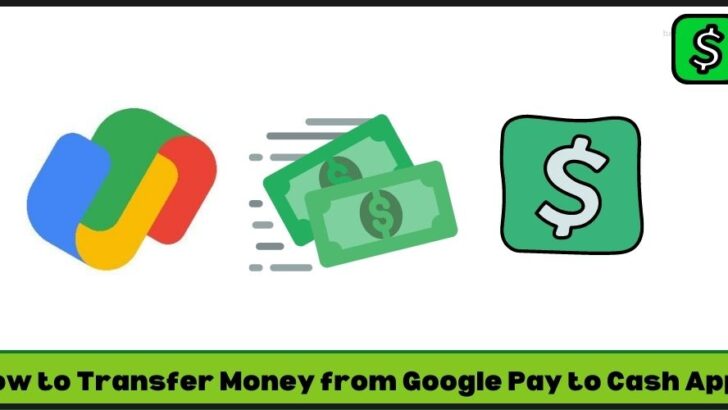 How to Transfer Money from Google Pay to Cash App